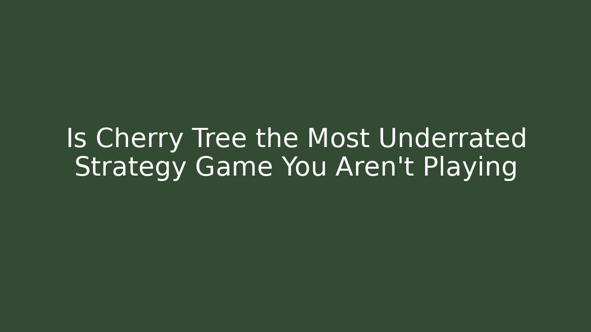 Is Cherry Tree the Most Underrated Strategy Game You Aren't Playing