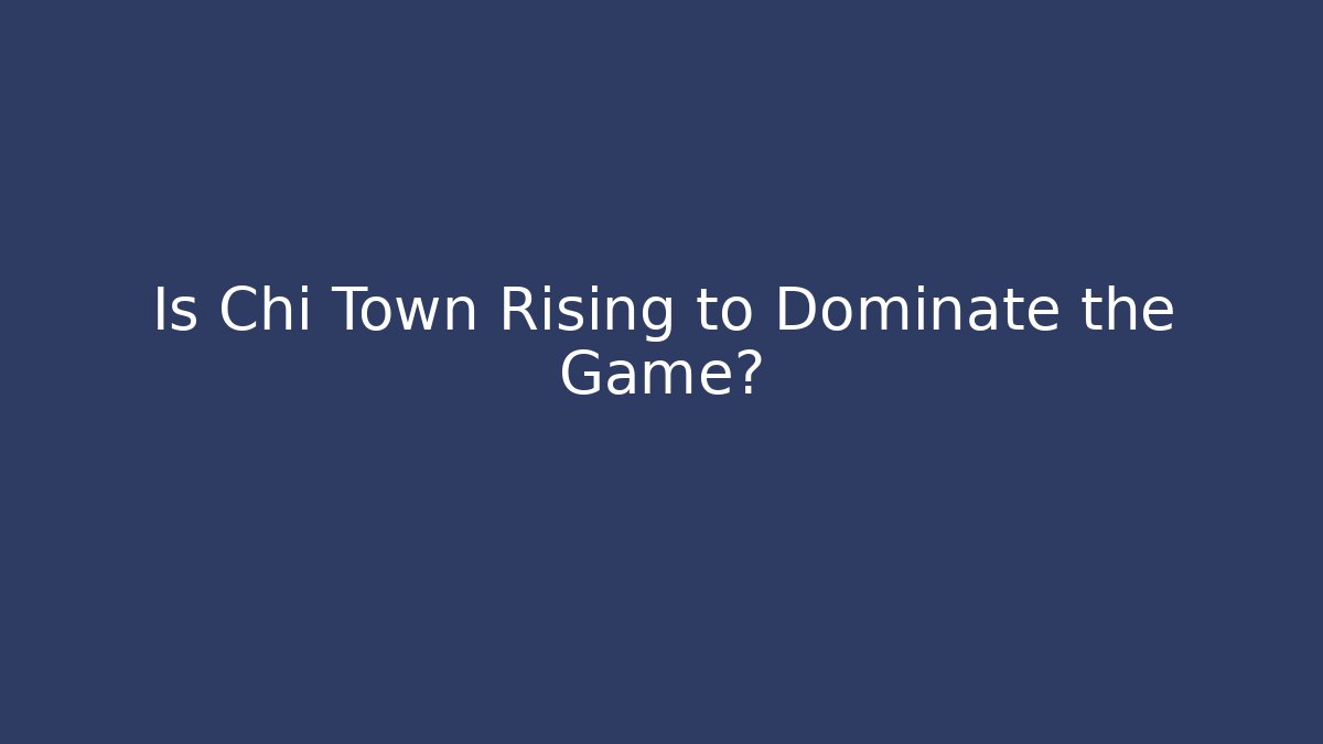 Is Chi Town Rising to Dominate the Game? - The Family Holidays
