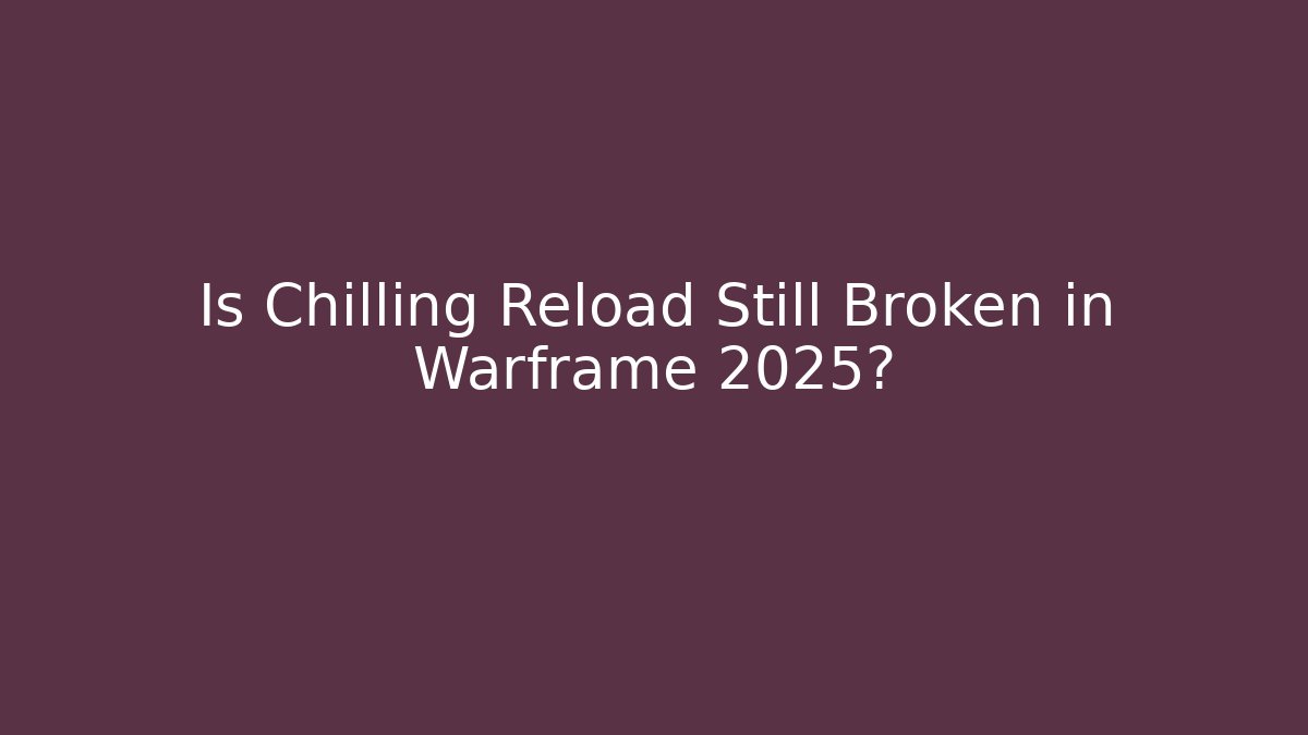 Is Chilling Reload Still Broken in Warframe 2025? - The Family Holidays
