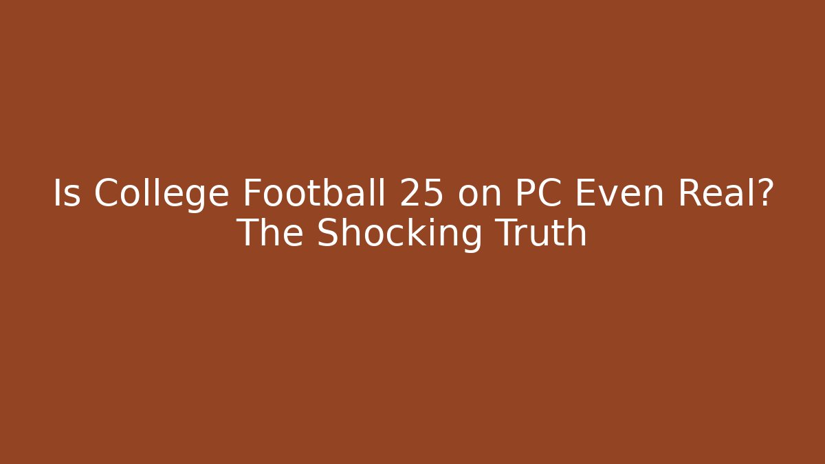 Is College Football 25 on PC Even Real? The Shocking Truth