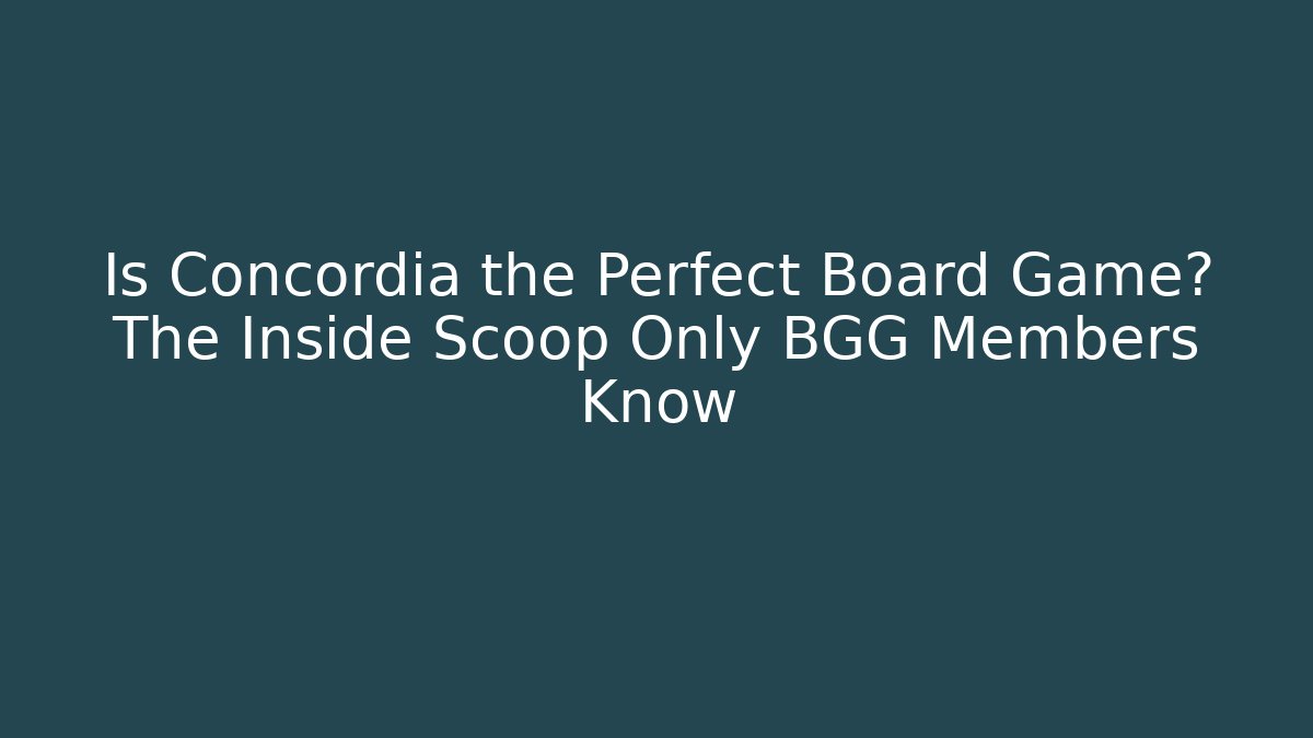 Is Concordia the Perfect Board Game? The Inside Scoop Only BGG Members Know