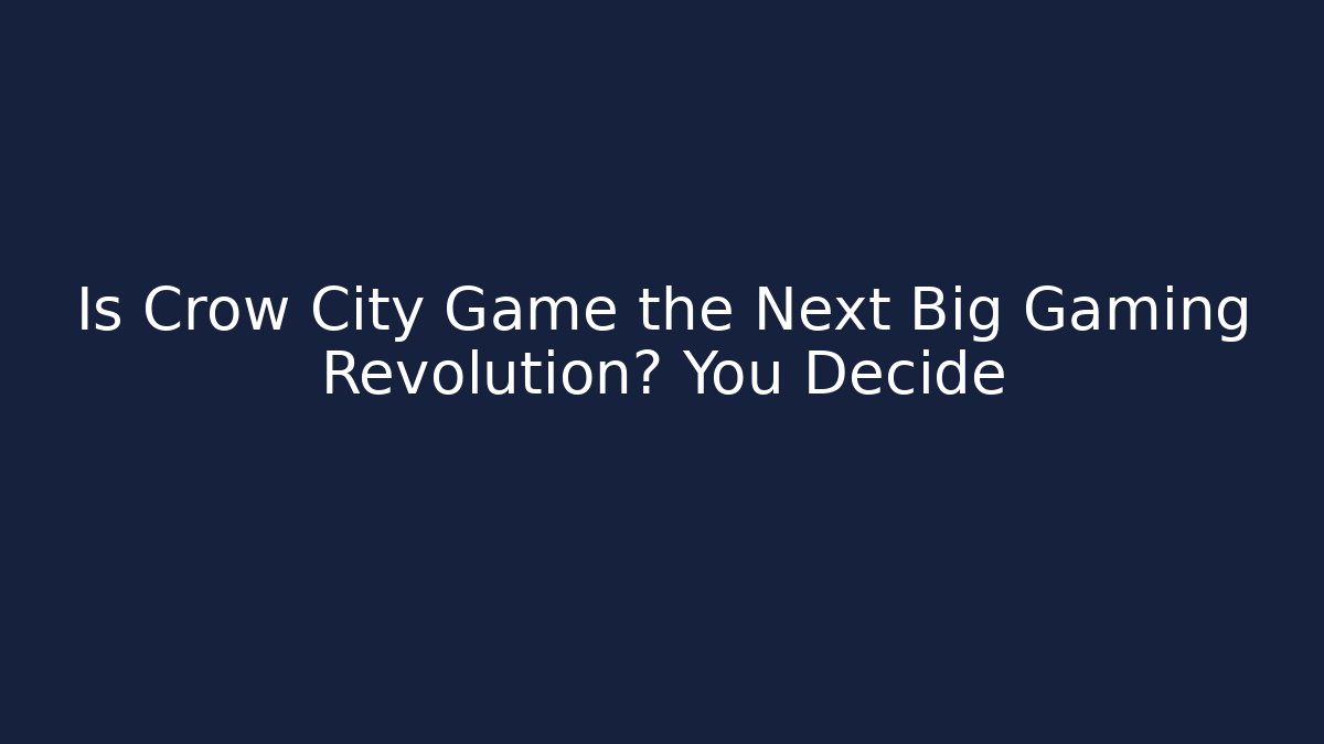 Is Crow City Game the Next Big Gaming Revolution? You Decide