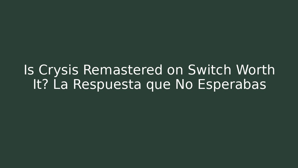 Is Crysis Remastered on Switch Worth It? La Respuesta que No Esperabas