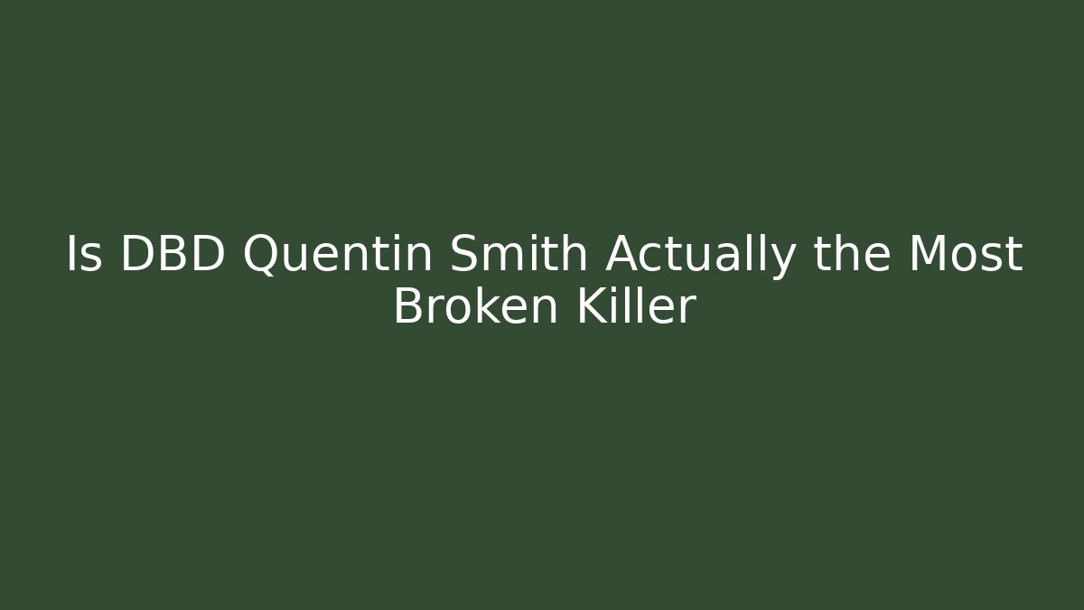 Is DBD Quentin Smith Actually the Most Broken Killer