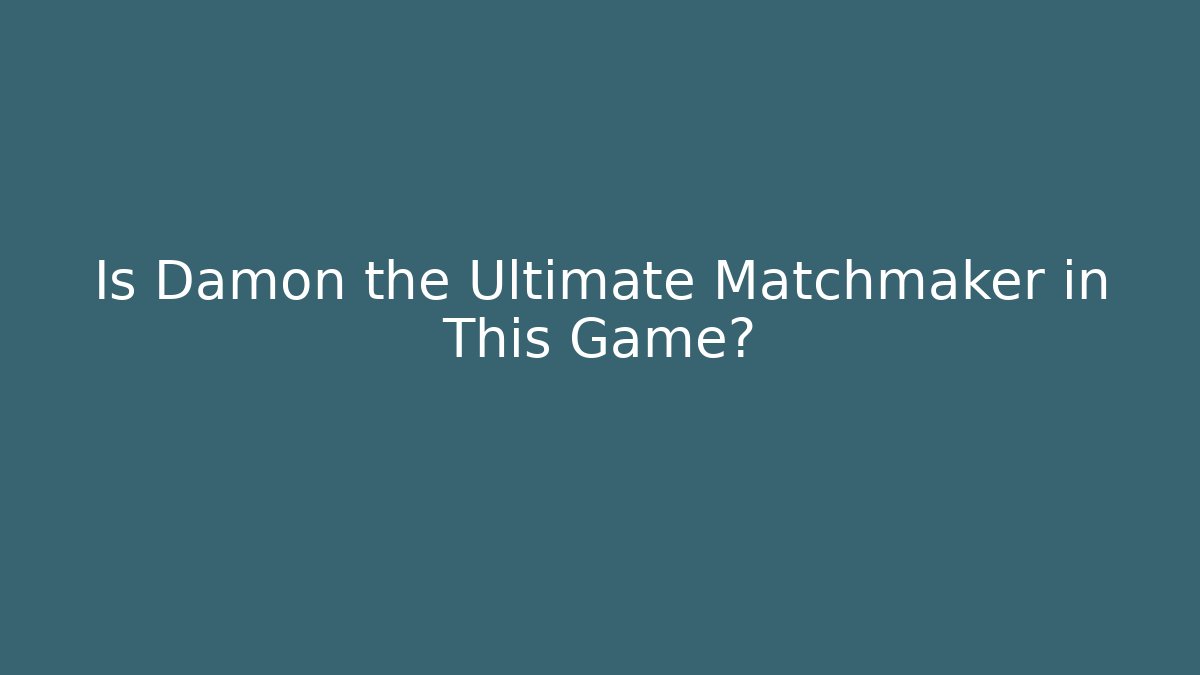 Is Damon the Ultimate Matchmaker in This Game? - The Family Holidays
