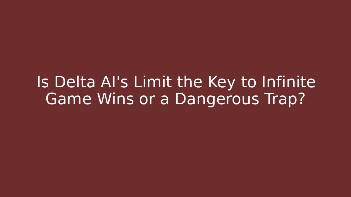 Is Delta AI's Limit the Key to Infinite Game Wins or a Dangerous Trap?