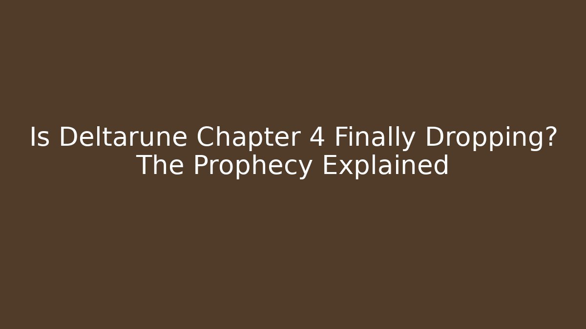 Is Deltarune Chapter 4 Finally Dropping? The Prophecy Explained