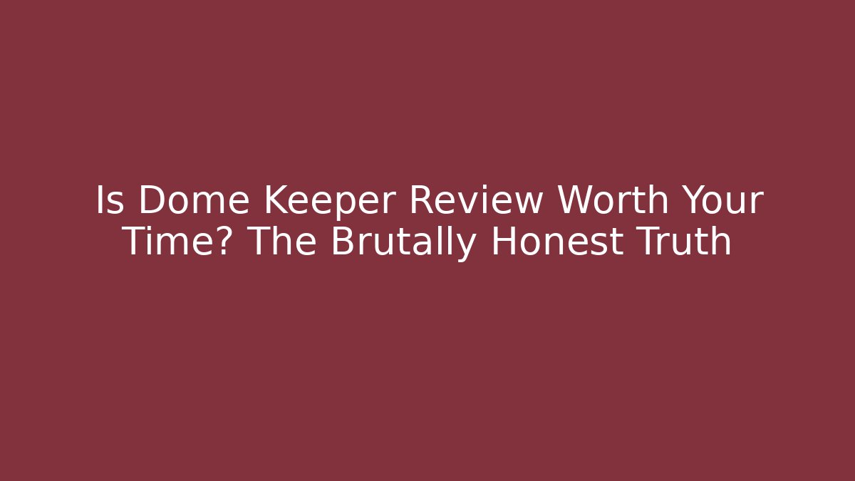 Is Dome Keeper Review Worth Your Time? The Brutally Honest Truth