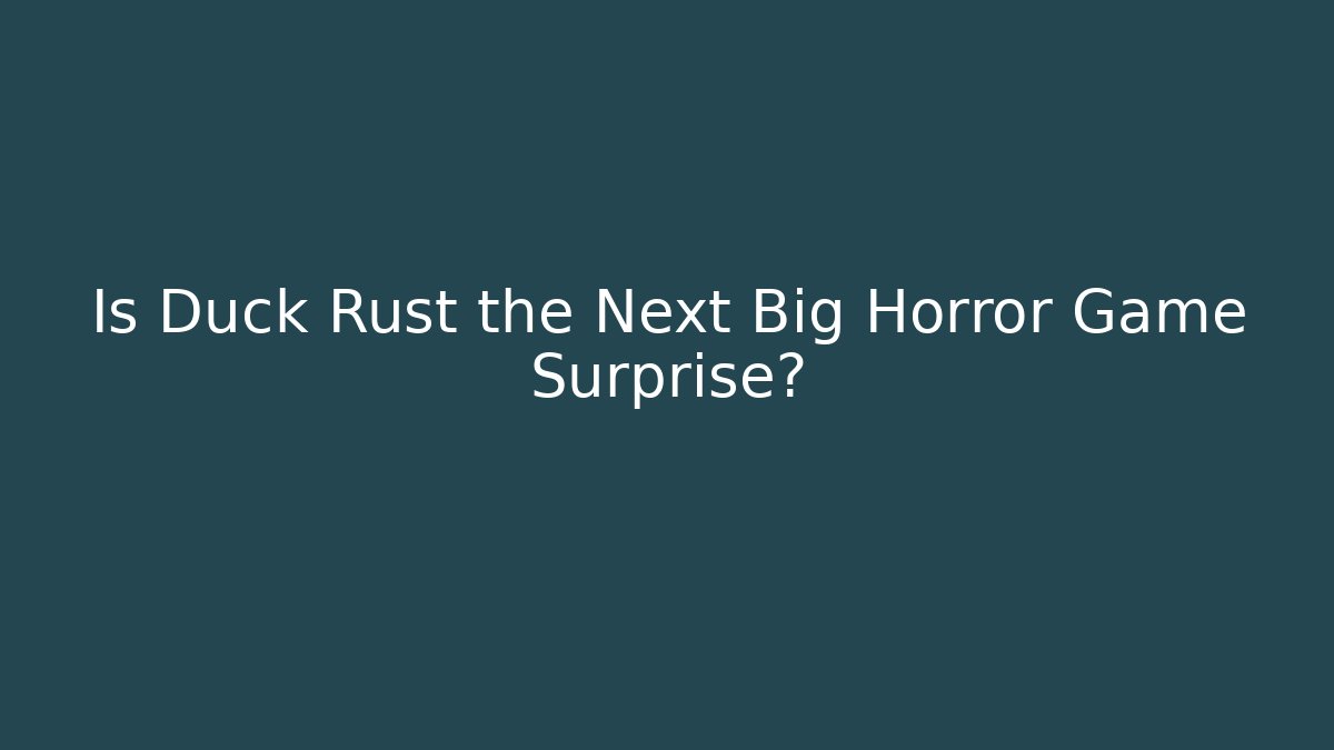 Is Duck Rust the Next Big Horror Game Surprise?