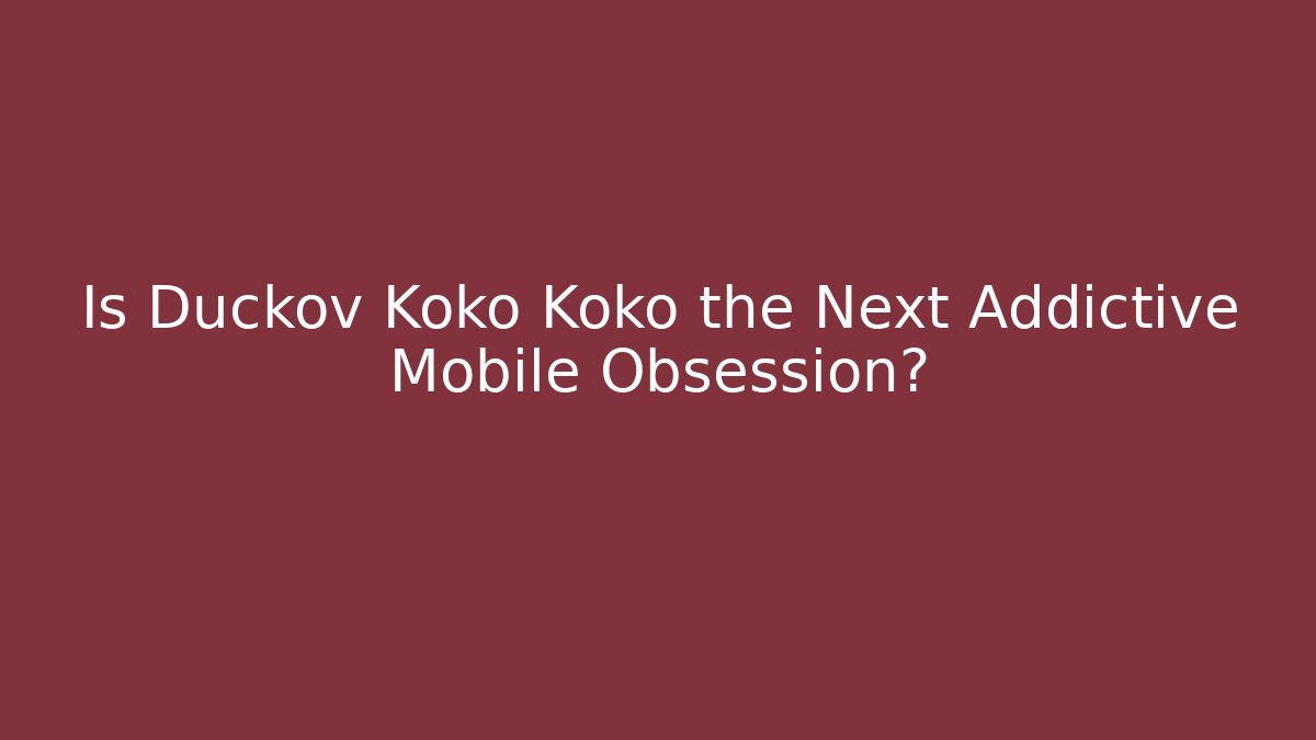 Is Duckov Koko Koko the Next Addictive Mobile Obsession?