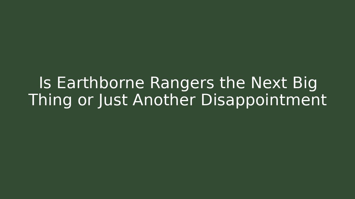 Is Earthborne Rangers the Next Big Thing or Just Another Disappointment