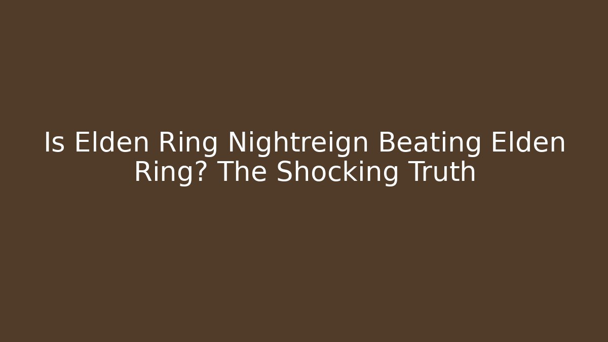 Is Elden Ring Nightreign Beating Elden Ring? The Shocking Truth