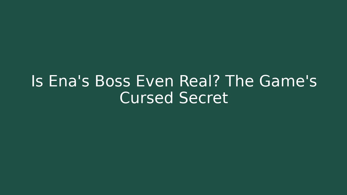 Is Ena's Boss Even Real? The Game's Cursed Secret
