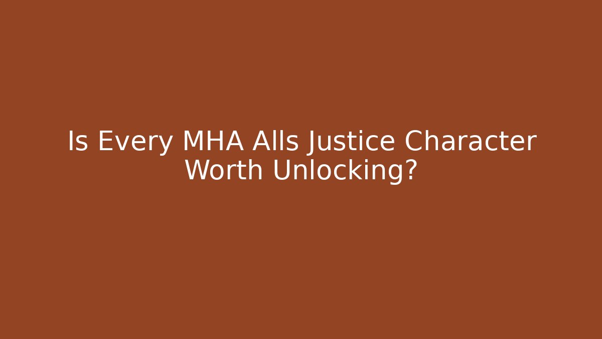 Is Every MHA Alls Justice Character Worth Unlocking?