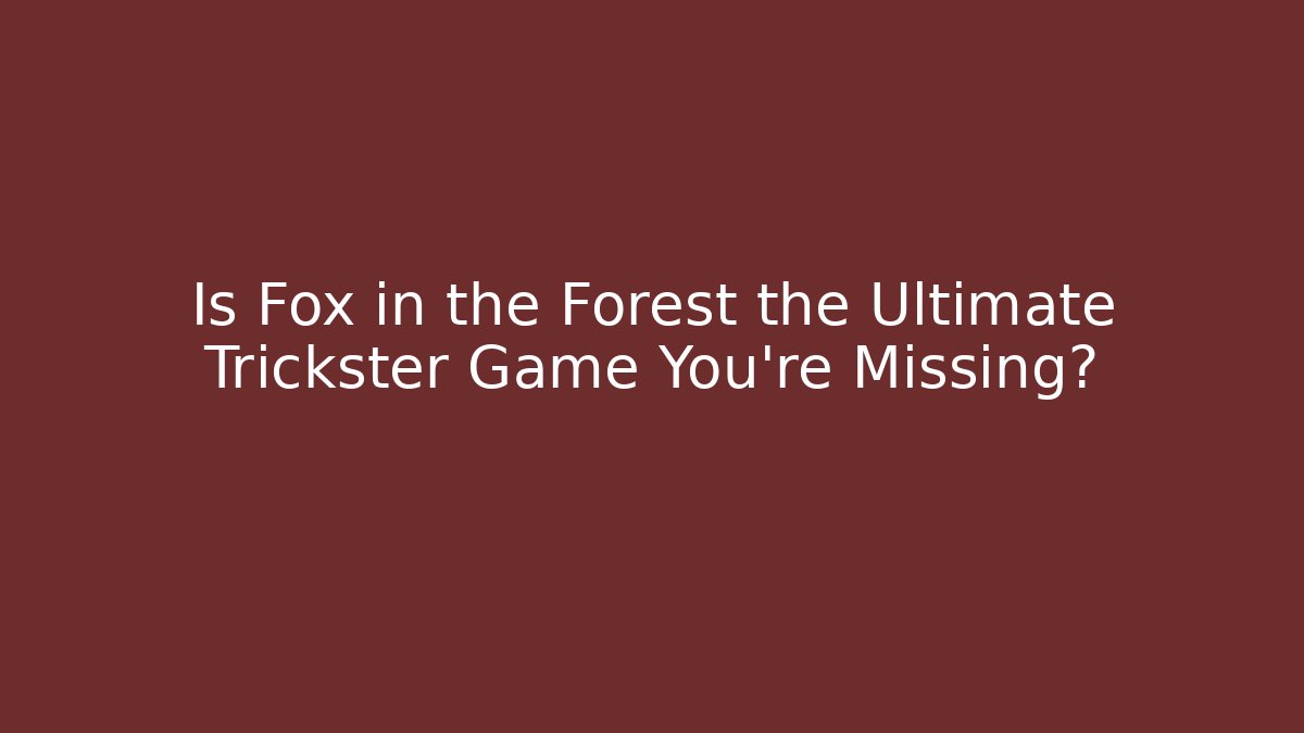 Is Fox in the Forest the Ultimate Trickster Game You're Missing?