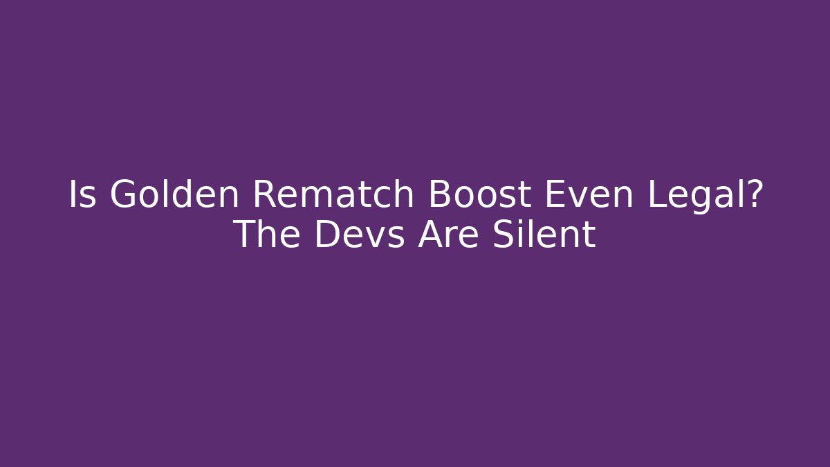 Is Golden Rematch Boost Even Legal? The Devs Are Silent