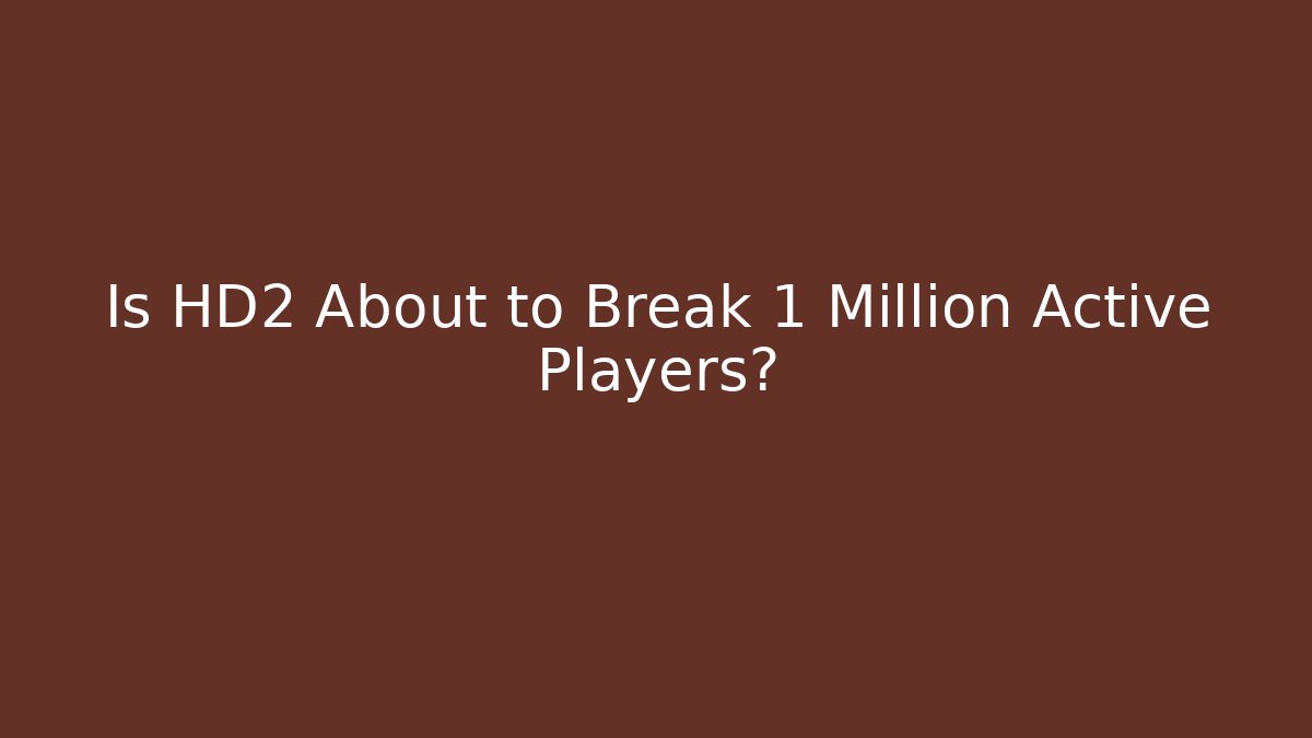 Is HD2 About to Break 1 Million Active Players?