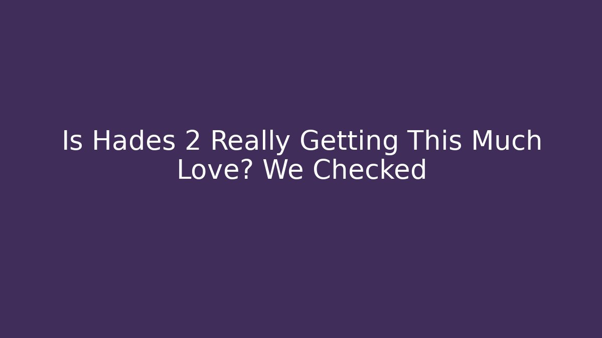 Is Hades 2 Really Getting This Much Love? We Checked
