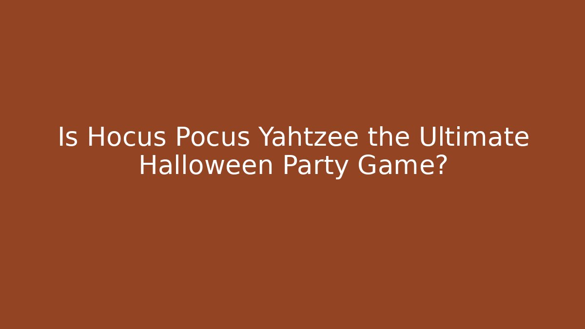 Is Hocus Pocus Yahtzee the Ultimate Halloween Party Game?