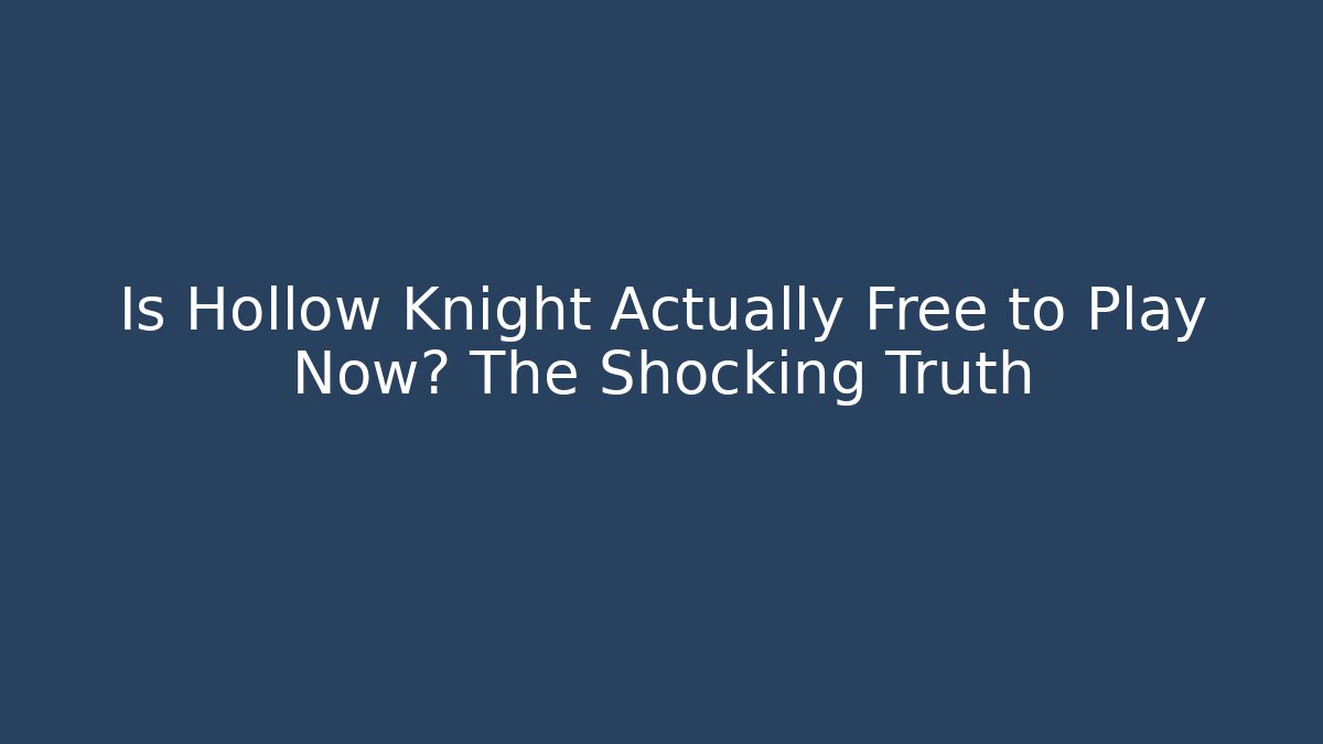 Is Hollow Knight Actually Free to Play Now? The Shocking Truth