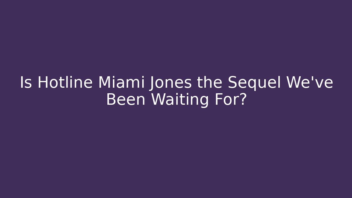 Is Hotline Miami Jones the Sequel We've Been Waiting For? - The Family Holidays