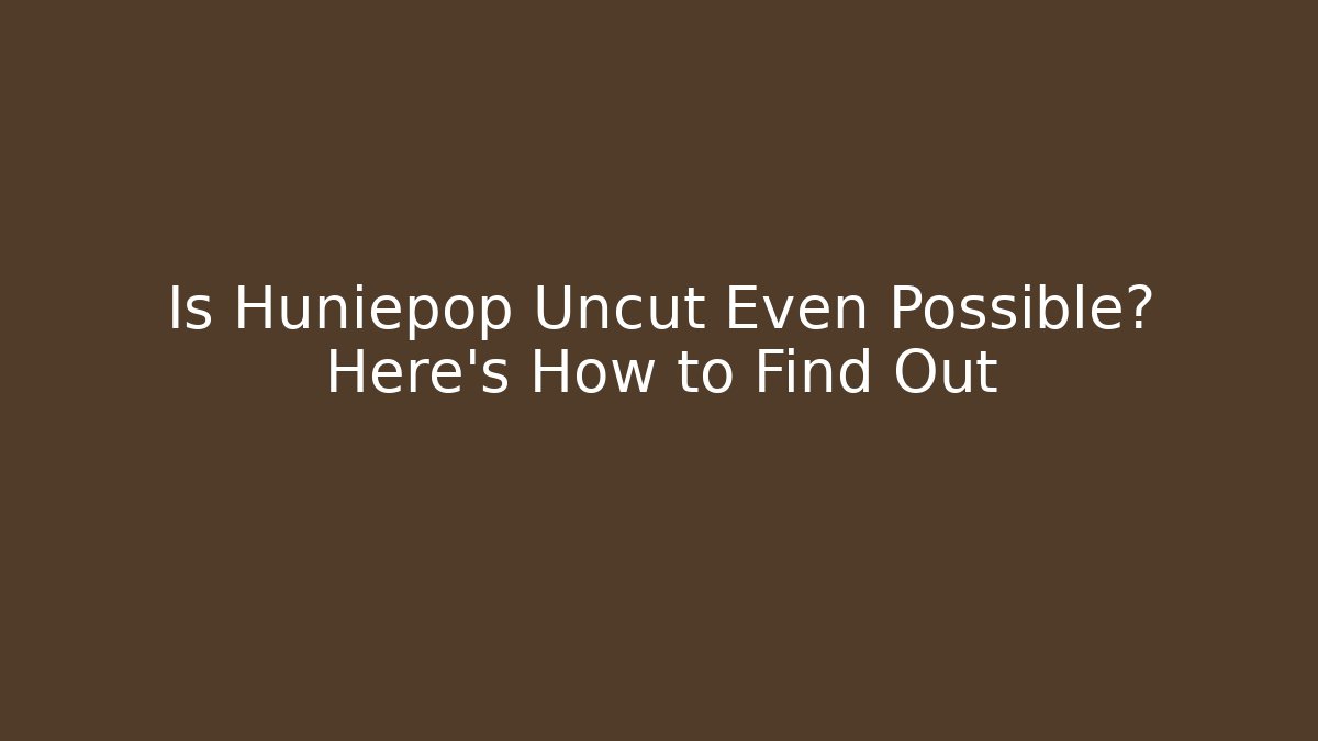 Is Huniepop Uncut Even Possible? Here's How to Find Out