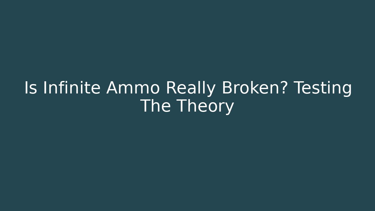 Is Infinite Ammo Really Broken? Testing The Theory - The Family Holidays