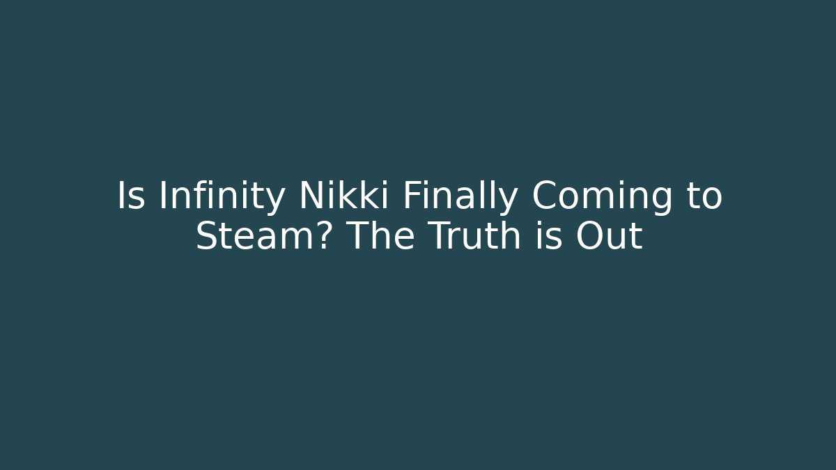 Is Infinity Nikki Finally Coming to Steam? The Truth is Out