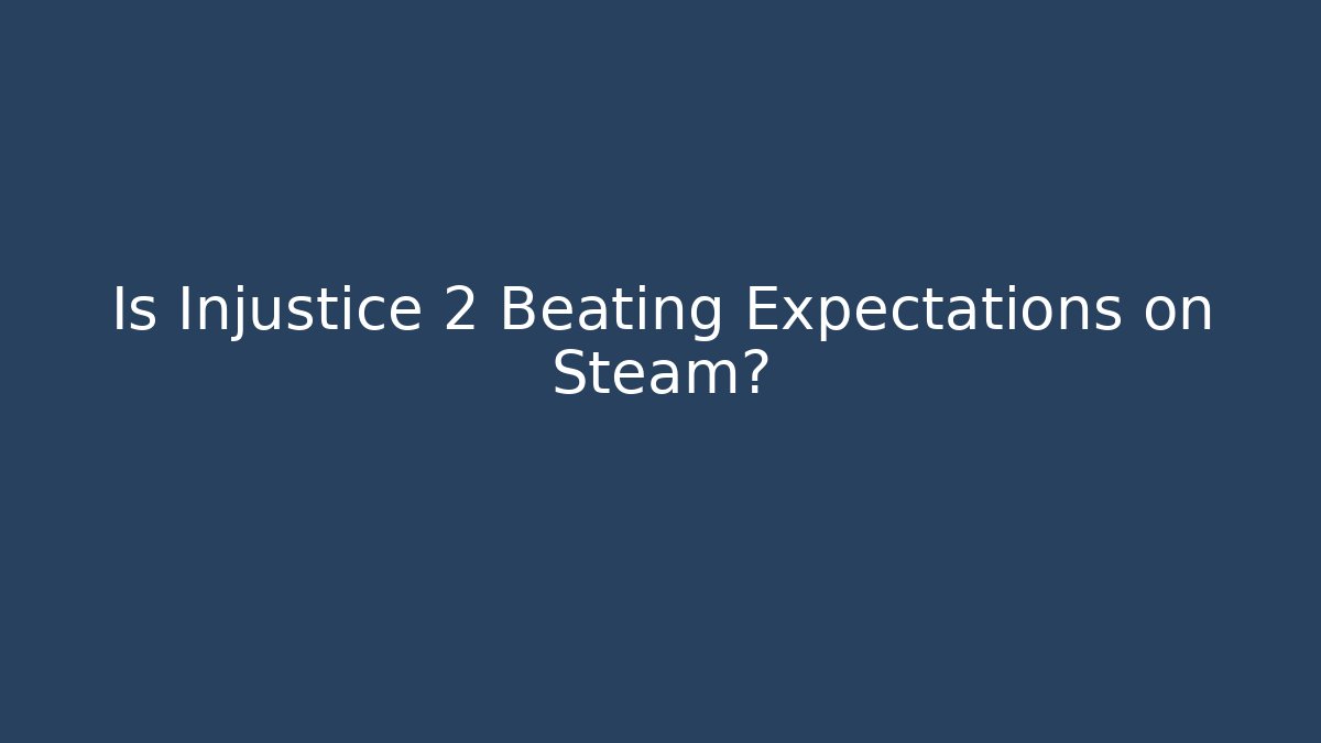 Is Injustice 2 Beating Expectations on Steam?