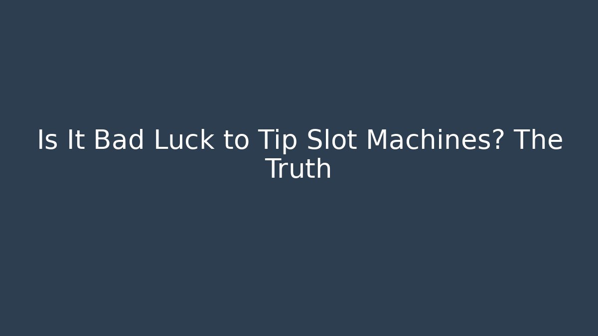 Is It Bad Luck to Tip Slot Machines? The Truth