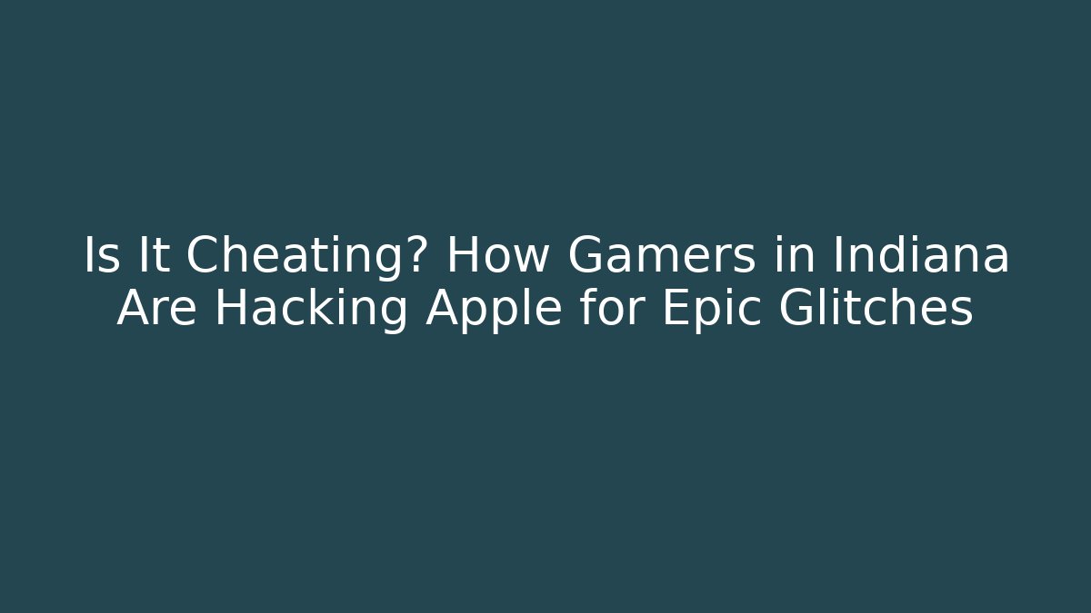 Is It Cheating? How Gamers in Indiana Are Hacking Apple for Epic Glitches