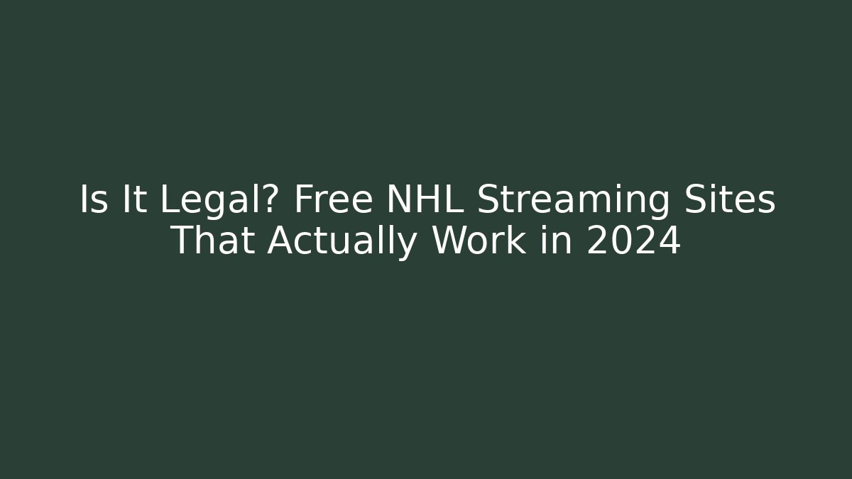 Is It Legal? Free NHL Streaming Sites That Actually Work in 2024