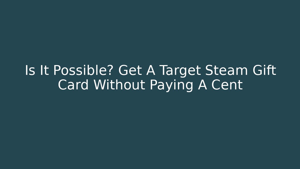 Is It Possible? Get A Target Steam Gift Card Without Paying A Cent - The Family Holidays
