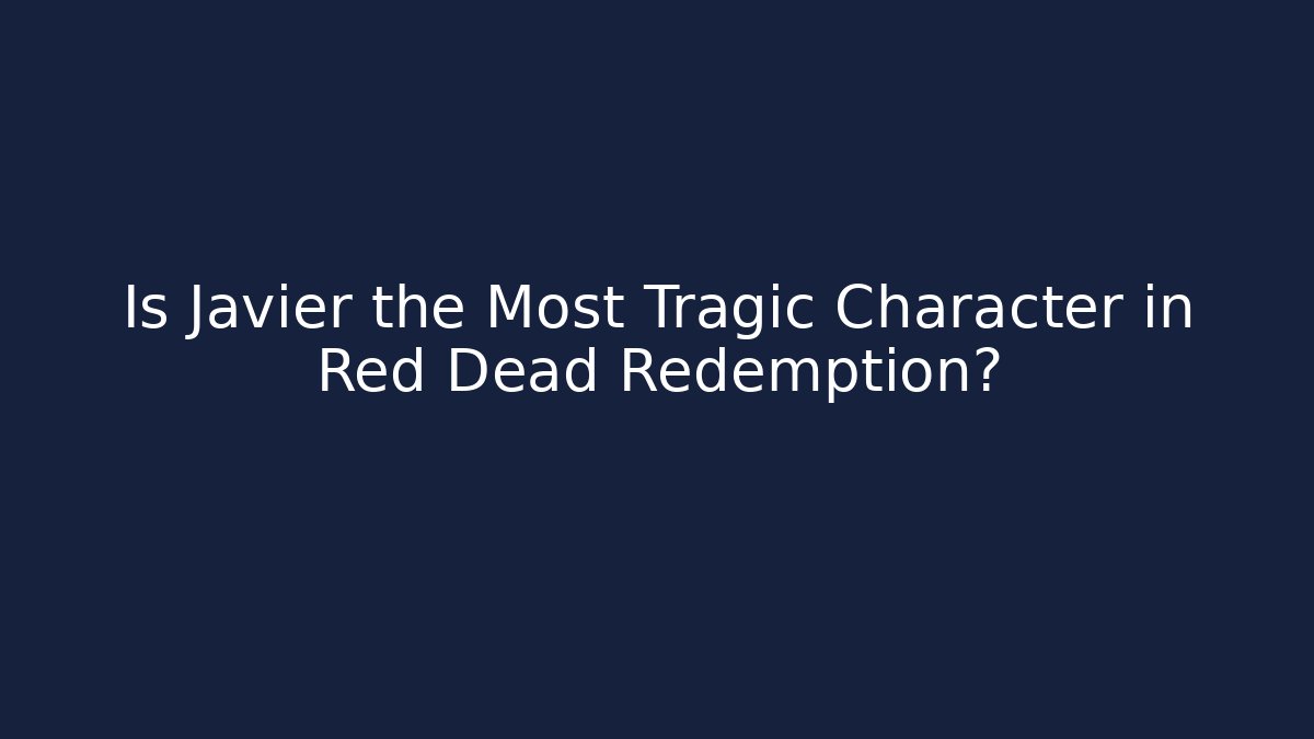 Is Javier the Most Tragic Character in Red Dead Redemption?