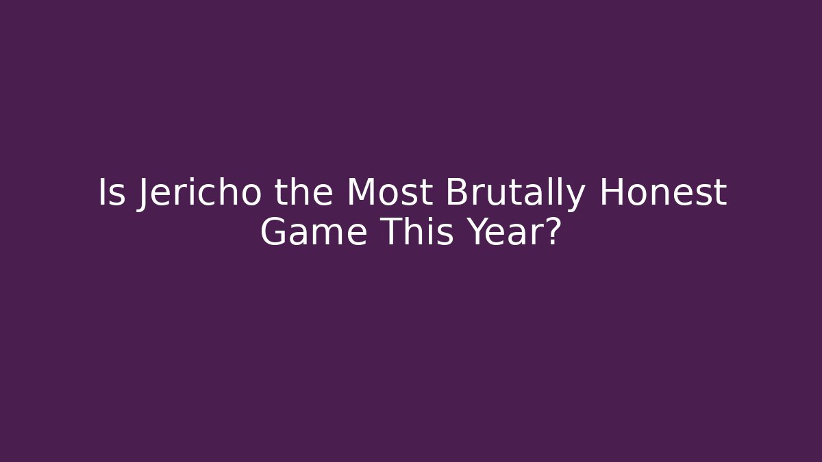 Is Jericho the Most Brutally Honest Game This Year?