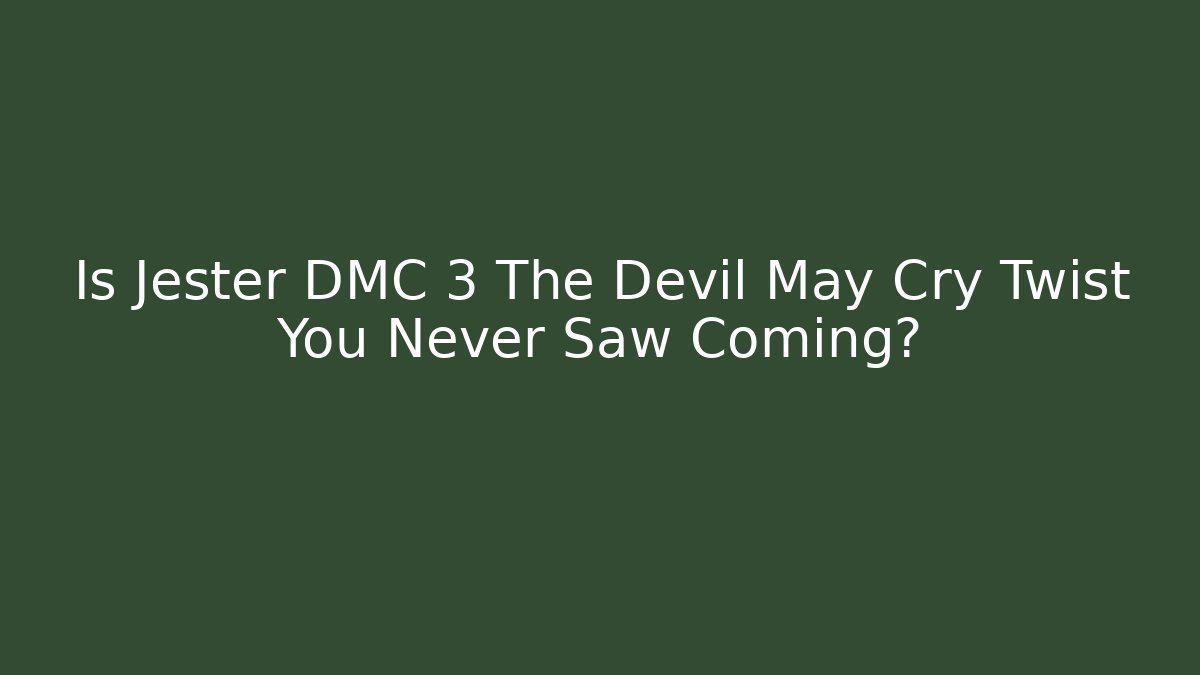 Is Jester DMC 3 The Devil May Cry Twist You Never Saw Coming?