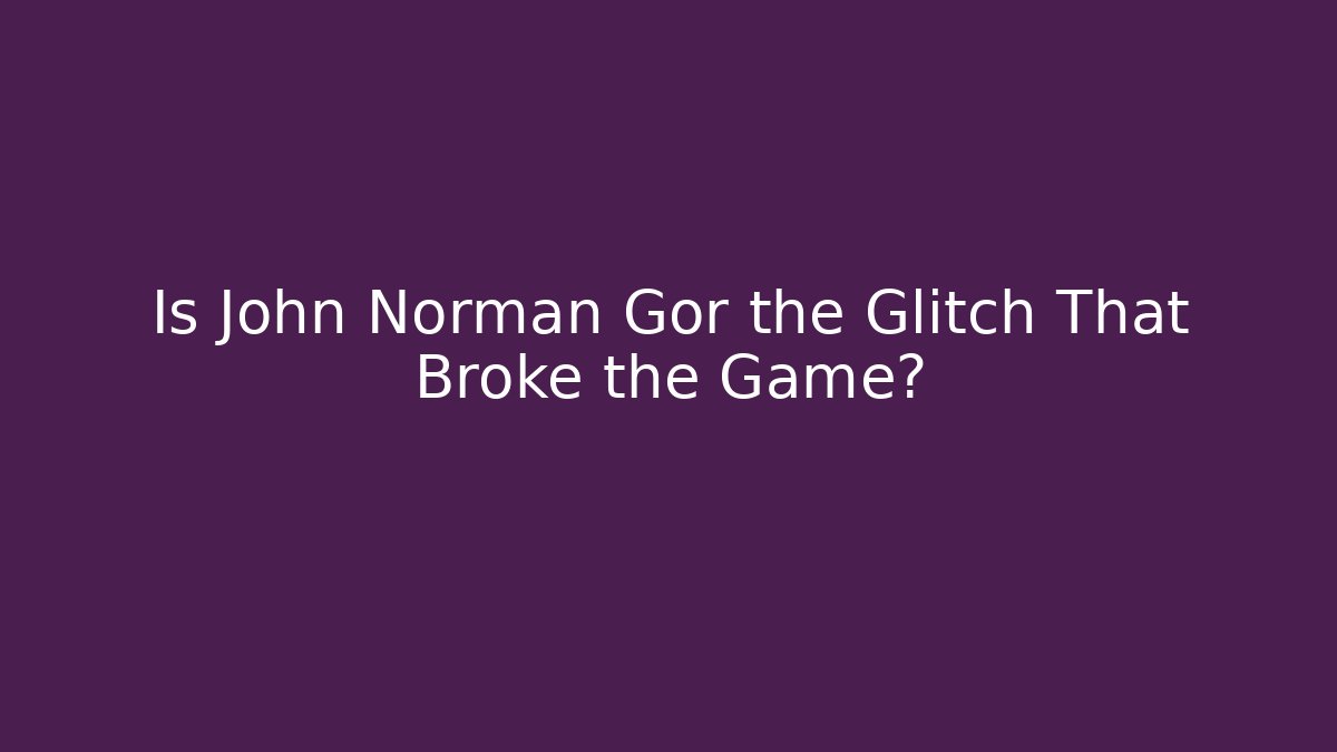 Is John Norman Gor the Glitch That Broke the Game?