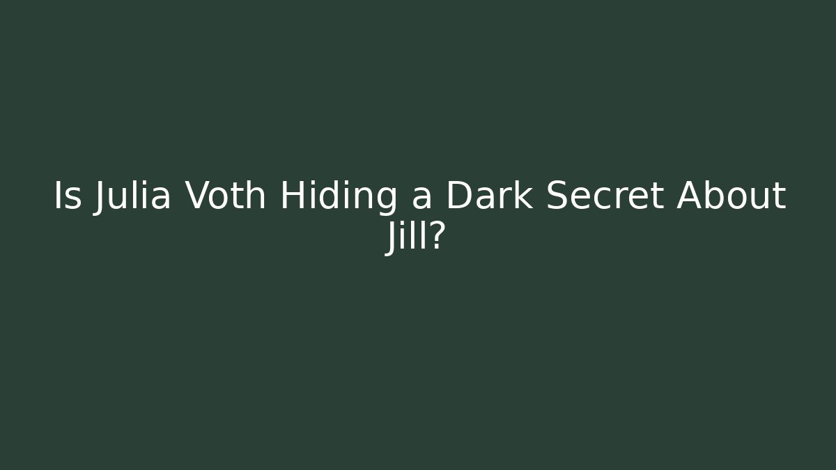 Is Julia Voth Hiding a Dark Secret About Jill? - The Family Holidays