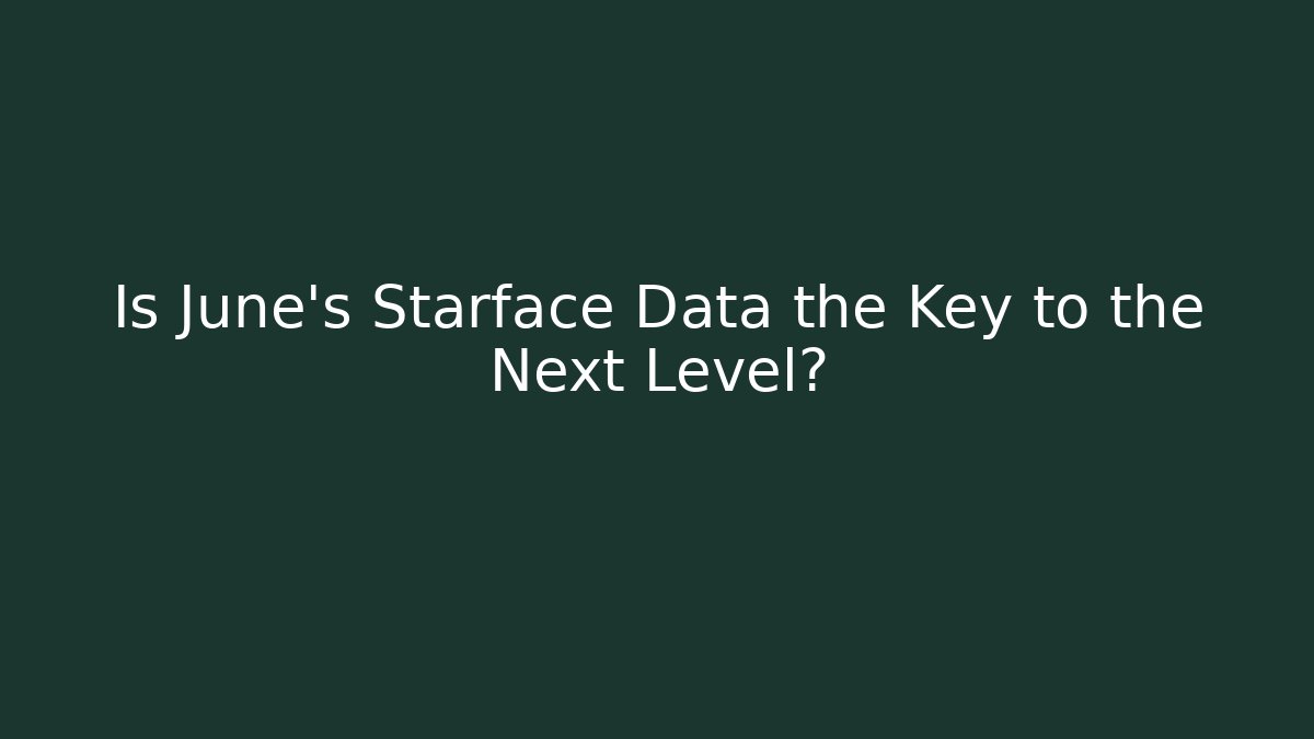 Is June's Starface Data the Key to the Next Level?