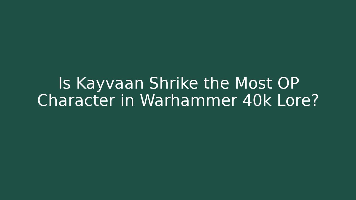 Is Kayvaan Shrike the Most OP Character in Warhammer 40k Lore?