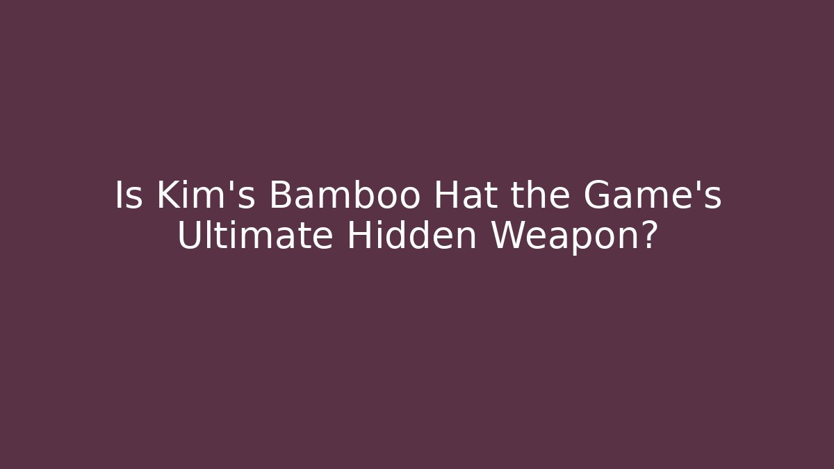 Is Kim's Bamboo Hat the Game's Ultimate Hidden Weapon? - The Family Holidays