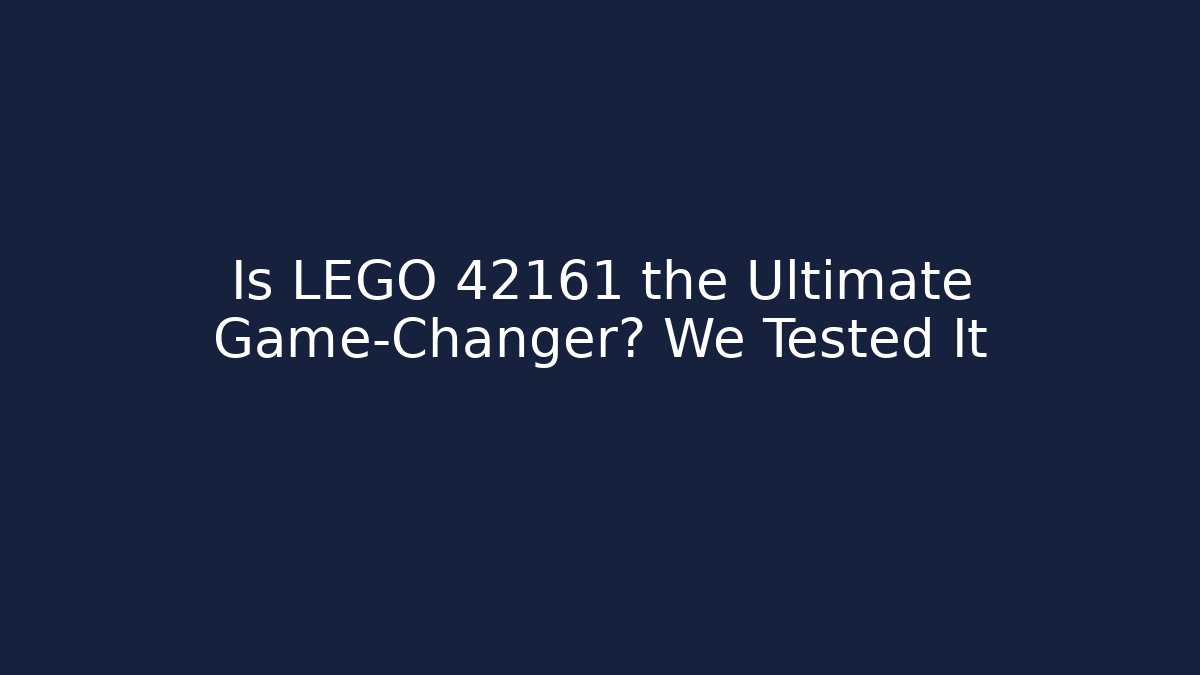 Is LEGO 42161 the Ultimate Game-Changer? We Tested It