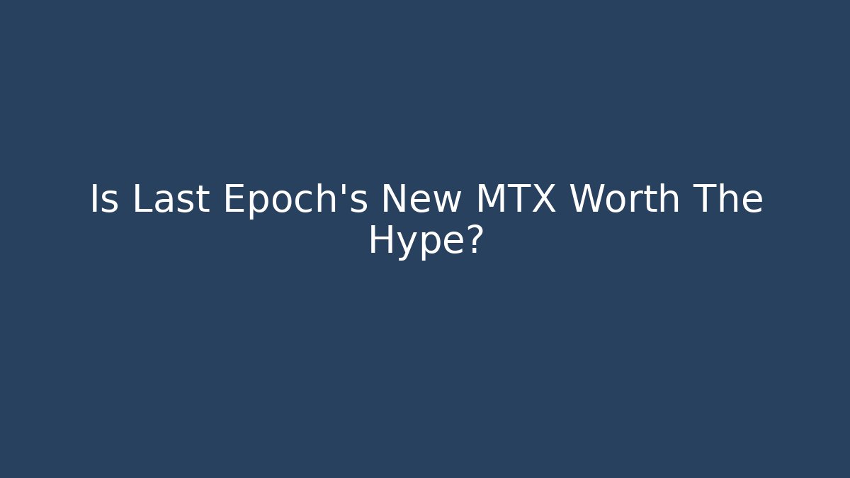 Is Last Epoch's New MTX Worth The Hype? - The Family Holidays