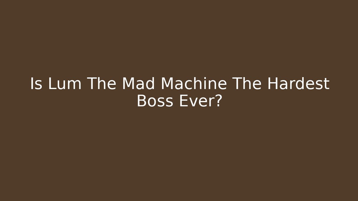 Is Lum The Mad Machine The Hardest Boss Ever?