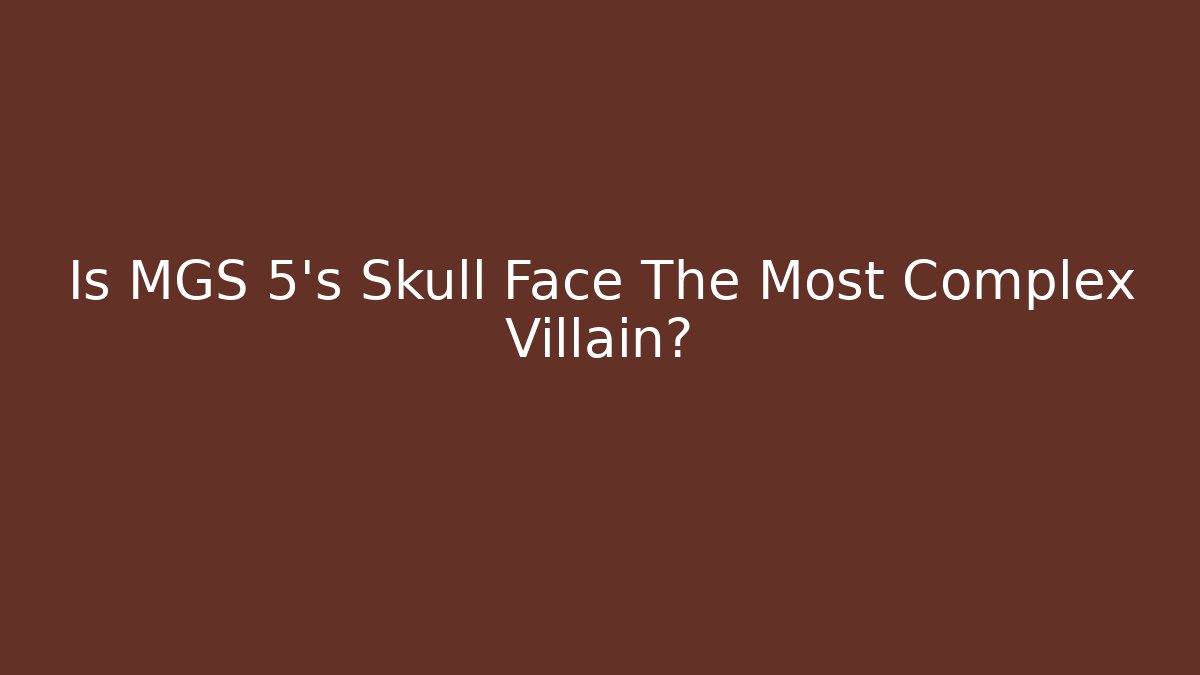 Is MGS 5's Skull Face The Most Complex Villain?