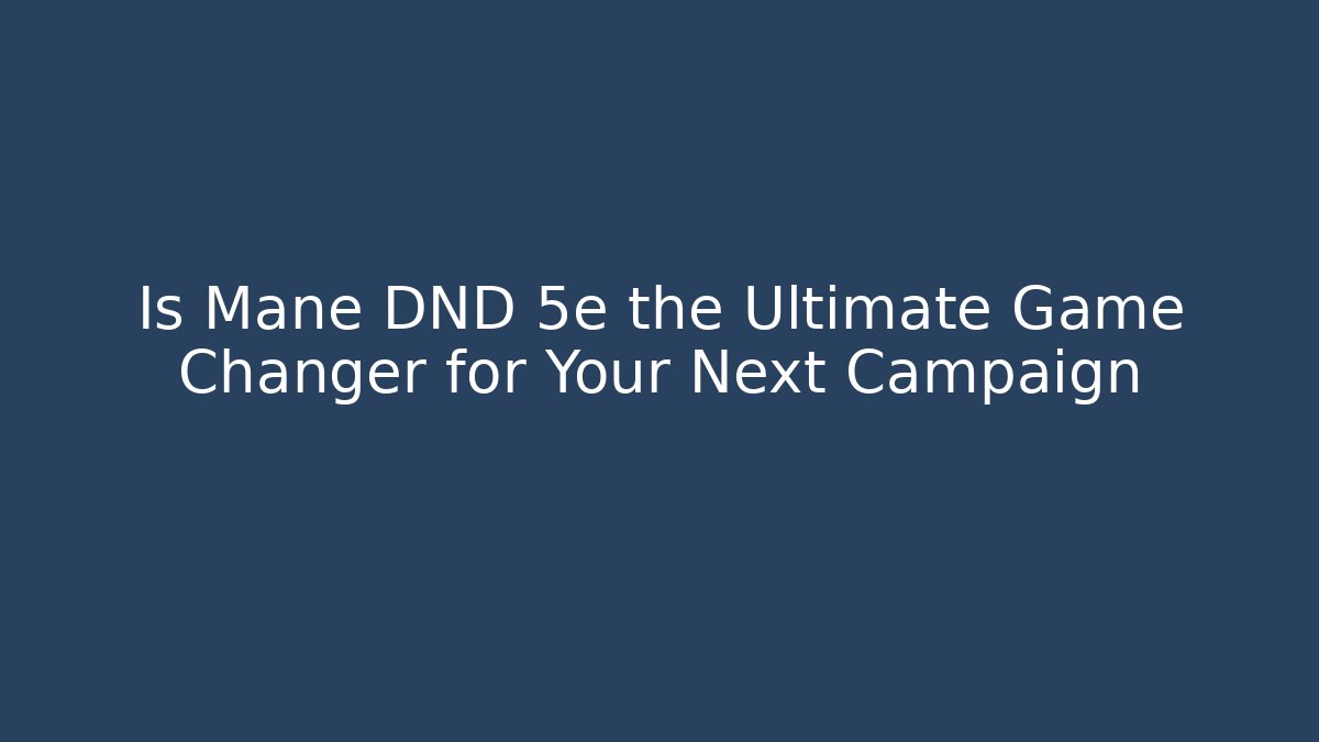 Is Mane DND 5e the Ultimate Game Changer for Your Next Campaign