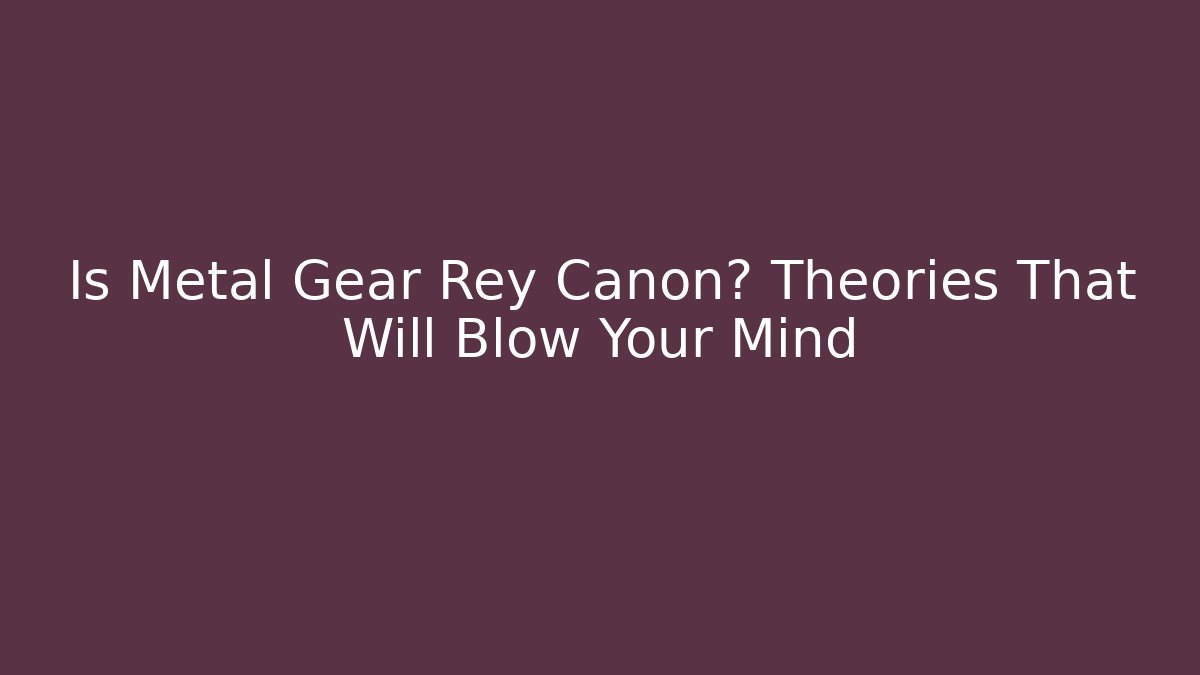 Is Metal Gear Rey Canon? Theories That Will Blow Your Mind