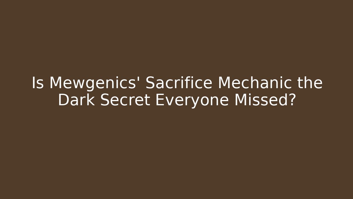 Is Mewgenics' Sacrifice Mechanic the Dark Secret Everyone Missed?
