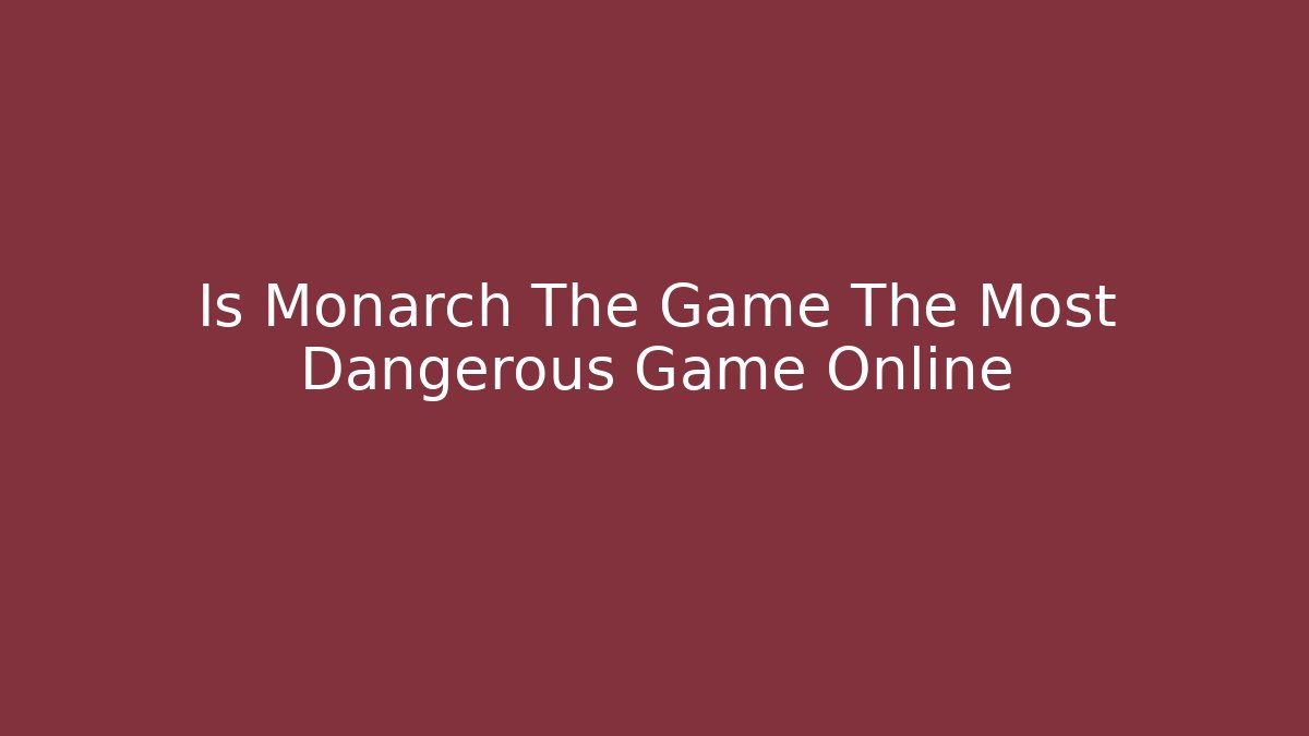 Is Monarch The Game The Most Dangerous Game Online