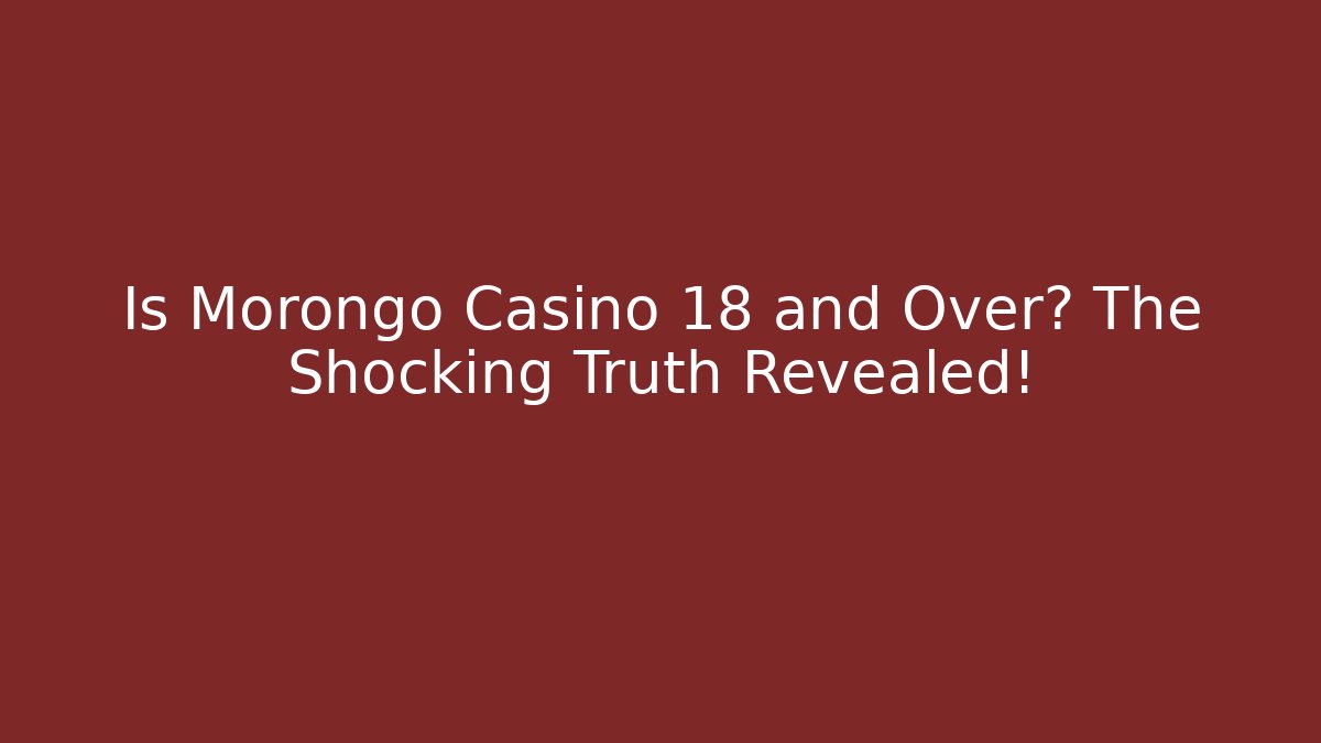 Is Morongo Casino 18 and Over? The Shocking Truth Revealed!